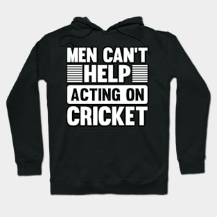 Men Cant Help Acting On Cricket Hoodie